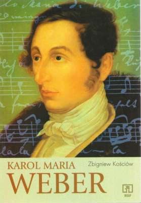 Karol Maria Weber. Opowieść biograficzna