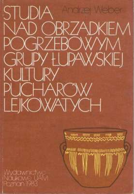Studia nad obrządkiem pogrzebowym grupy łupawskiej kultury pucharów lejkowatych