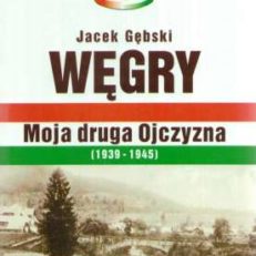 Węgry moja druga Ojczyzna (1939 – 1945)