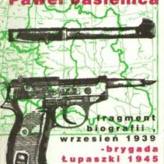 Paweł Jasienica. Fragment biografii, wrzesień 1939 - brygada Łupaszki 1945.