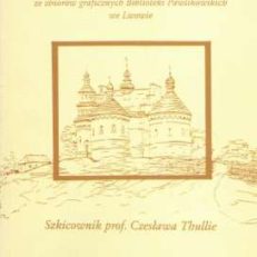 WIDOKI polskich miast i zabytków architektonicznych ze zbiorów graficznych Biblioteki Pawlikowskich we Lwowie. Szkicownik prof. Czesława Thullie