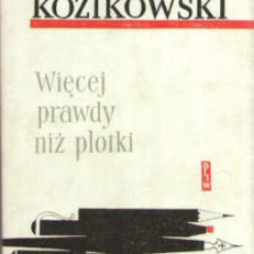 Więcej prawdy niż plotki. Wspomnienia o pisarzach czasów minionych.