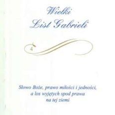 WIELKI List Garbrieli. Słowo Boże, prawo miłości i jedności, a los wyjętych spod prawa natej ziemi