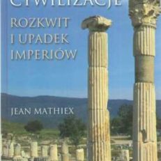 Wielkie cywilizacje. Rozkwit i upadek imperiów