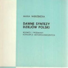 Dawne syntezy dziejów Polski. Rozwój i przemiany koncepcji metodologicznych