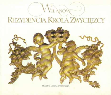 Wilanów. Rezydencja króla zwycięzcy.
