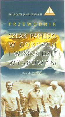Szlak Papieski w Gorcach i w Beskidzie Wyspowym. Przewodnik.