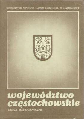 WOJEWÓDZTWO częstochowskie. Szkice monograficzne o rozwoju społeczno-gospodarczym