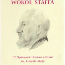 WOKÓŁ Staffa. III Ogólnopolski Konkurs Literacki im. Leopolda Staffa. Wybór nagrodzonych tekstów w opracowaniu Bożeny Piasty.