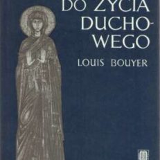 Wprowadzenie do życia duchowego. Zarys teologii ascetycznej i mistycznej