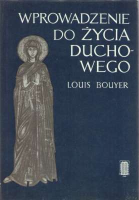 Wprowadzenie do życia duchowego. Zarys teologii ascetycznej i mistycznej
