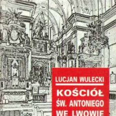 Kościół Św. Antoniego we Lwowie. Zarys historii i opis.