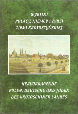 Wybitni Polacy, Niemcy i Żydzi ziemi krotoszyńskiej. Ludzie nauki, kultury i sztuki