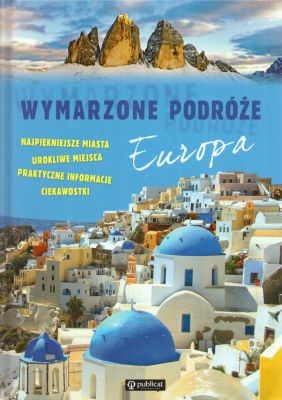 WYMARZONE podróże. Najpiękniejsze miasta. Urokliwe miejsca. Praktyczne informacje. Europa