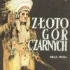 Złoto Gór Czarnych. Trylogia indiańska. Tom I. Orle pióra. Tom II. Przekleństwo złota. Tom III. Ostatnia walka Dakotów.