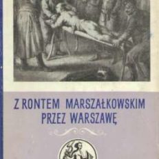 Z rontem marszałkowskim przez Warszawę. (Zeznania oskarżonych z lat 1787-1794).