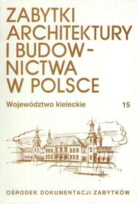 ZABYTKI architektury i budownictwa w Polsce. Tom 15. Województwo kieleckie