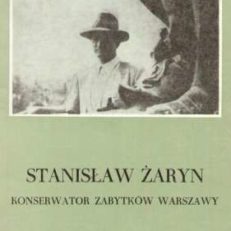 Stanisław Żaryn. Konserwator zabytków Warszawy 1913 – 1964