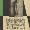 ZARYS dziejów górnictwa na ziemiach polskich. Tom I-Tom II - obrazek 2