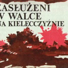 ZASŁUŻENI w walce na Kielecczyźnie.
