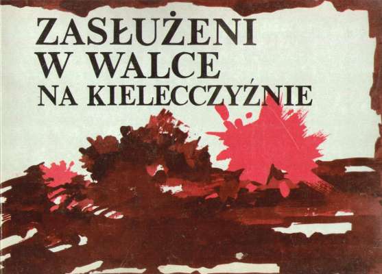 ZASŁUŻENI w walce na Kielecczyźnie.
