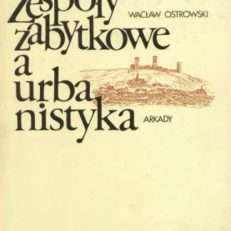 Zespoły zabytkowe a urbanistyka. 308 ilustracji