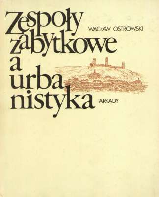 Zespoły zabytkowe a urbanistyka. 308 ilustracji