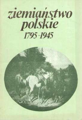 ZIEMIAŃSTWO polskie 1795 – 1945