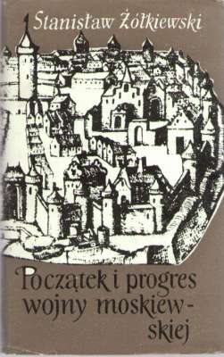 Początek i progres wojny moskiewskiej