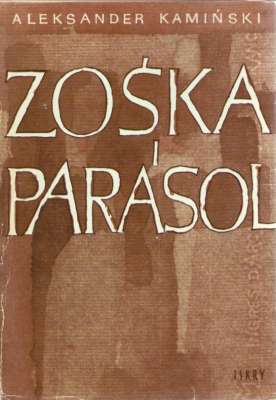 Zośka i Parasol. Opowieść o niektórych ludziach i niektórych akcjach dwóch batalionów harcerskich