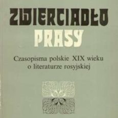 ZWIERCIADŁO prasy. Czasopisma polskie XIX wieku o literaturze rosyjskiej