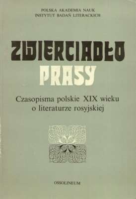 ZWIERCIADŁO prasy. Czasopisma polskie XIX wieku o literaturze rosyjskiej