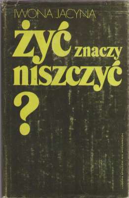 Żyć – znaczy niszczyć?