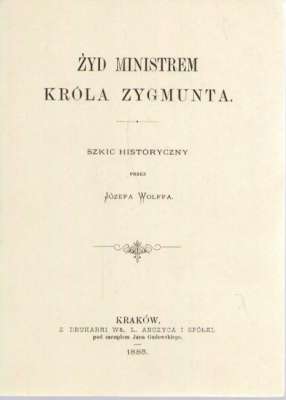 Żyd ministrem króla Zygmunta. Szkic historyczny