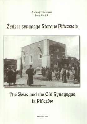 Żydzi i synagoga Stara w Pińczowie. The Jews and the Old Synagogue in Pińczów