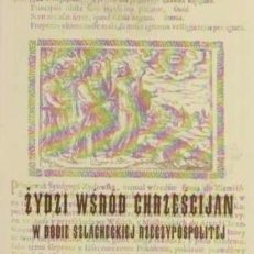 ŻYDZI wśród chrześcijan w dobie szlacheckiej Rzeczypospoloitej