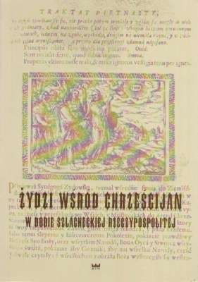 ŻYDZI wśród chrześcijan w dobie szlacheckiej Rzeczypospoloitej