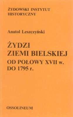 Żydzi ziemi bielskiej od połowy XVII w. do 1795 r. (Studium osadnicze, prawne i ekonomiczne)