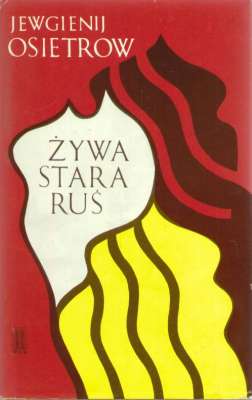 Żywa stara Ruś. Opowieść o tym, co wielkie, dobre i wieczne