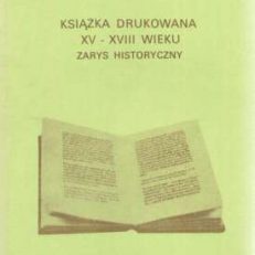 Książka drukowana XV – XVIII wieku. Zarys historyczny
