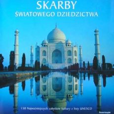 SKARBY światowego dziedzictwa. 150 najważniejszych zabytków kultury z listy UNESCO