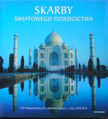 SKARBY światowego dziedzictwa. 150 najważniejszych zabytków kultury z listy UNESCO