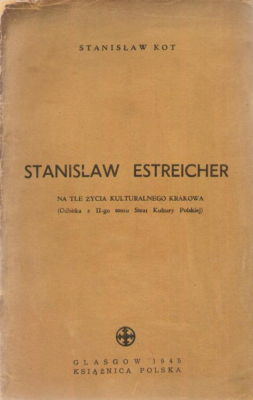 Stanisław Estreicher na tle życia kulturalnego Krakowa (Odbitka z II-go tomu Strat Kultury Polskiej)