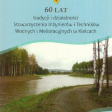 60 lat tradycji i działalności Stowarzyszenia Inżynierów i Techników Wodnych i Melioracyjnych w Kielcach.