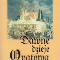 Dawne dzieje Opatowa. Fakty. Ludzie. Zdarzenia.
