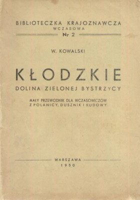Kłodzkie. Dolina Zielonej Bystrzycy. Mały przewodnik dla wczasowiczów z Polanicy, Dusznik i Kudowy.