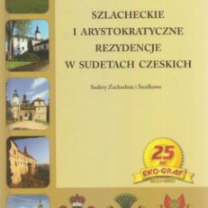 Szlacheckie i arystokratyczne rezydencje w Sudetach Czeskich. Sudety Zachodnie i Środkowe.