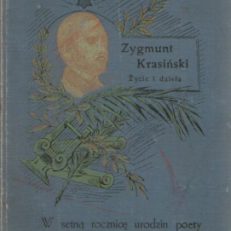 Zygmunt Krasiński życie i dzieła. W setną rocznicę urodzin poety.