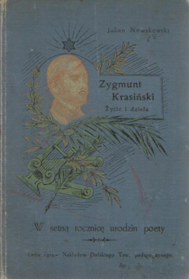 Zygmunt Krasiński życie i dzieła. W setną rocznicę urodzin poety.