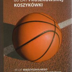 80 lat pruszkowskiej koszykówki. 60 lat Międzyszkolnego Klubu Sportowego w Pruszkowie. Wydawnictwo Jubileuszowe.